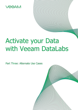 Activate your data with Veeam DataLabs Part 3: Alternate Use Cases