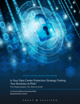 Is Your Data Center Protection Strategy Putting Your Business at Risk? Five Misperceptions You Want To Avoid