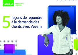 5 façons de répondre à la demande des clients avec Veeam