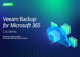 Veeam Backup for Microsoft 365 : Cas clients