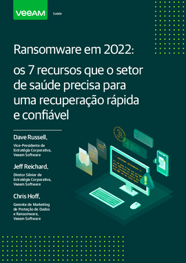 Ransomware em 2022: os 7 recursos que o setor de saúde precisa para uma recuperação rápida e confiável