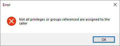 Not all privileges or groups referenced are assigned to the caller