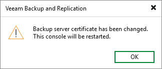 A Veeam Backup and Replication dialog box displays a warning icon and the message: "Backup server certificate has been changed. This console will be restarted." There is an "OK" button at the bottom right.