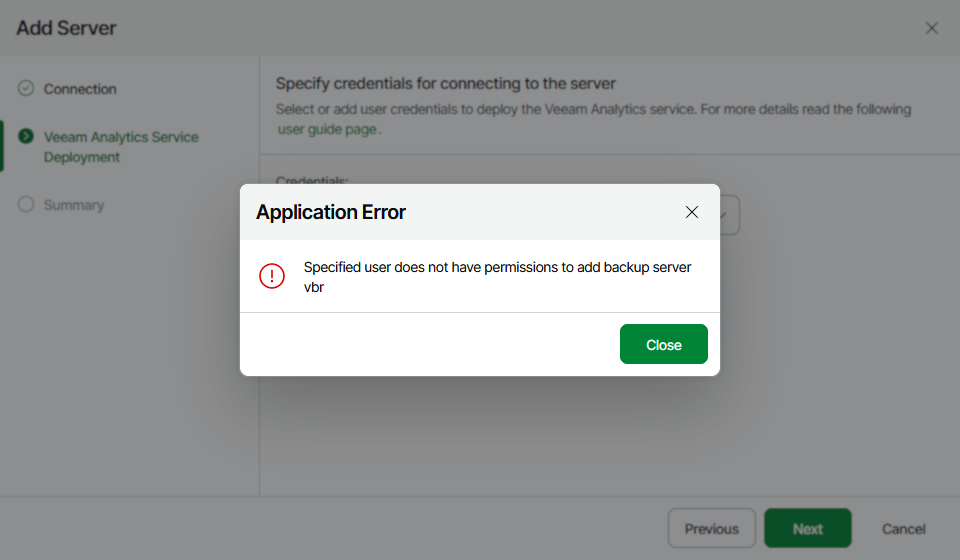 A dialog titled "Application Error" is displayed in the "Add Server" wizard for Veeam Analytics Service Deployment. The error message reads: "Specified user does not have permissions to add backup server vbr." There is a red exclamation icon and a green "Close" button. The background shows steps for adding a server, with "Connection" and "Veeam Analytics Service Deployment" selected.