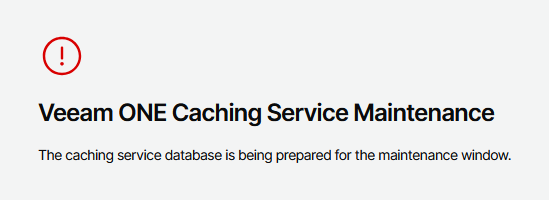 A message displays a red exclamation point icon with the text "Veeam ONE Caching Service Maintenance." Below, it says, "The caching service database is being prepared for the maintenance window."