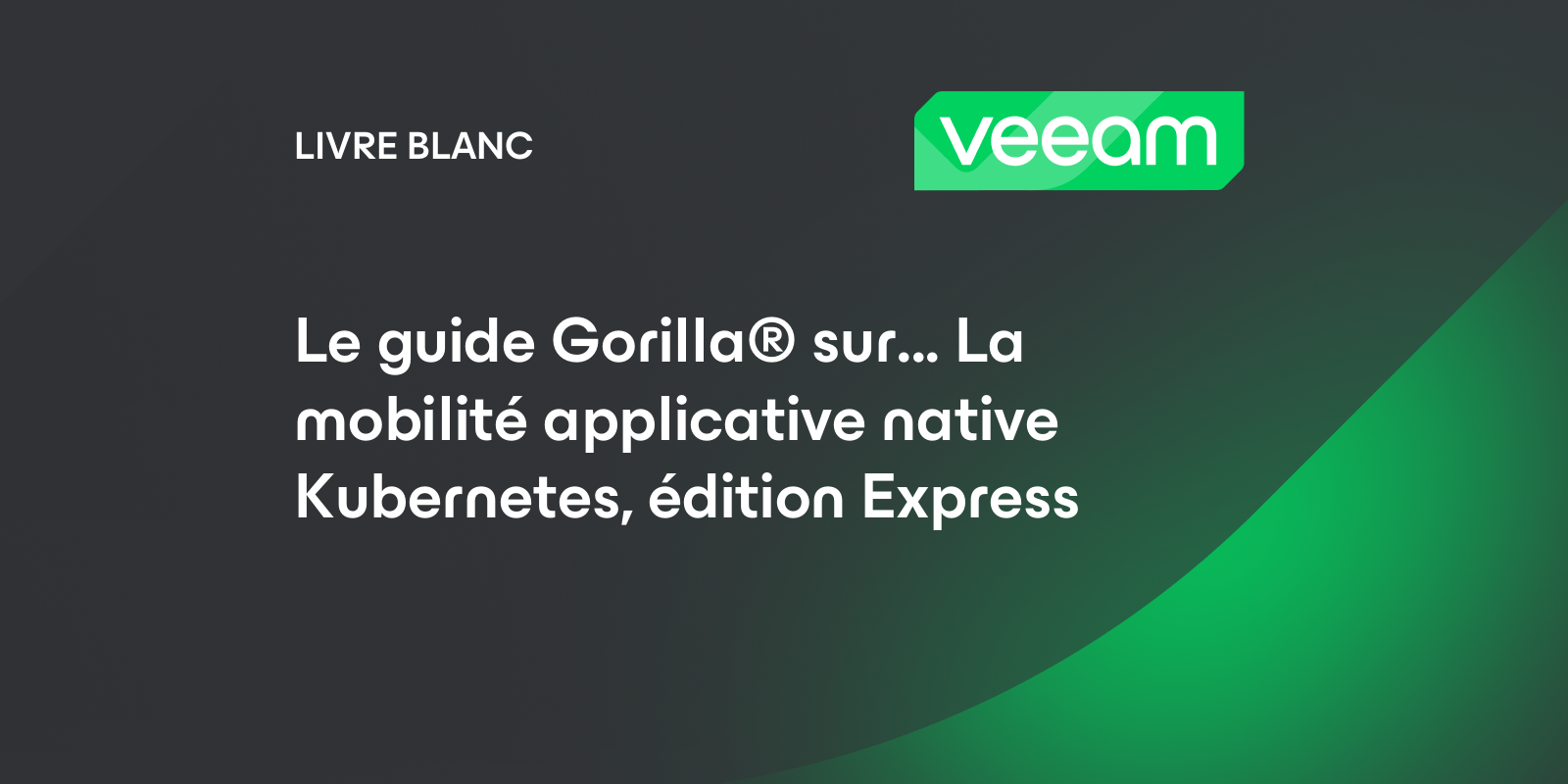 Le guide Gorilla® sur... La mobilité applicative native Kubernetes ...