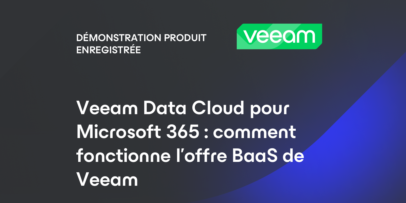Veeam Data Cloud pour Microsoft 365 : comment fonctionne l’offre BaaS ...