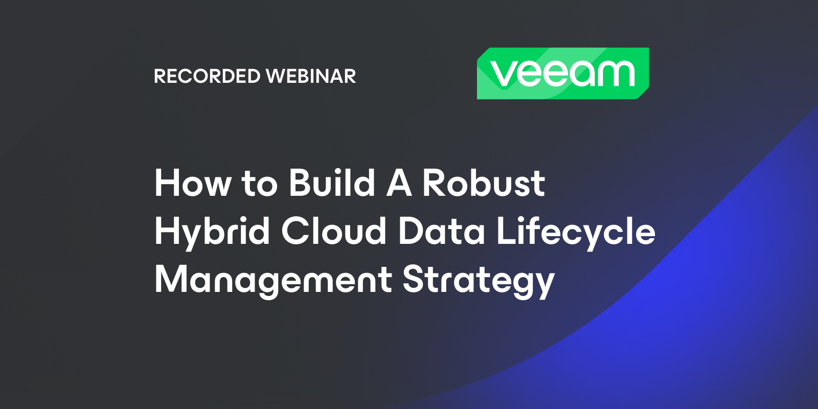 How to Build A Robust Hybrid Cloud Data Lifecycle Management Strategy